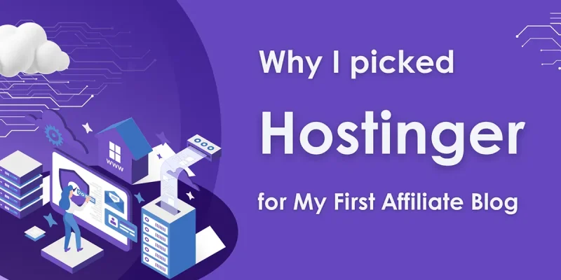 Why I Picked Hostinger for My First Affiliate Blog